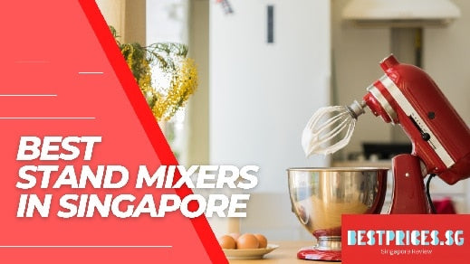Best Affordable Stand Mixers in Singapore 2025 that Mix, Shred, Grind, Whip, Knead, and Mash