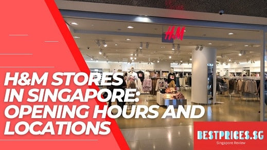 H&M Stores in Singapore: Opening Hours and Locations 2025