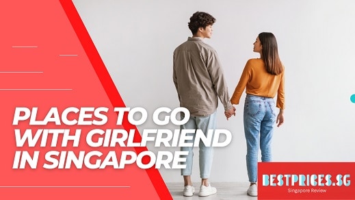 Places to Go with Girlfriend in Singapore 2025 - Awesome Date Ideas