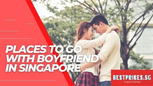 What Places to Go with Boyfriend in Singapore 2025?