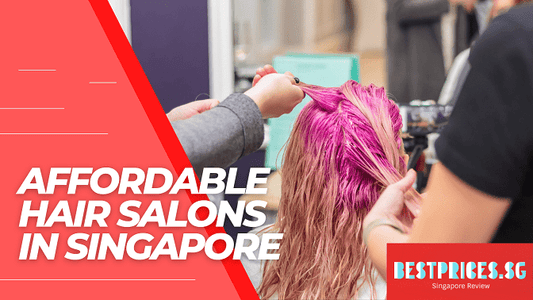 Top 10 Affordable Hair Salons in Singapore 2025