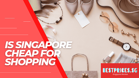 Is Singapore Cheap for Shopping 2025 - All You Need to Know