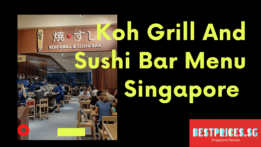 Koh Grill And Sushi Bar Menu Singapore 2025