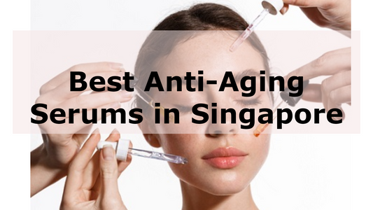Best Anti-Aging Serums Singapore 2025 to Make You Look Younger