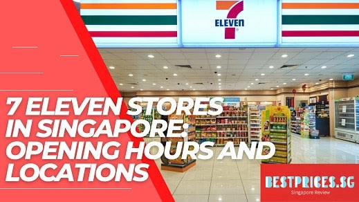 7 Eleven Stores in Singapore 2025: Opening Hours and Locations