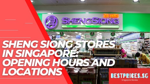 68 Sheng Siong Stores in Singapore: Opening Hours and Locations 2025
