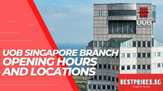 44 UOB branches Singapore: Locations & Opening Hours 2024 – Best Prices SG