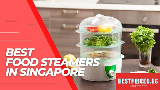 Best Food Steamers in Singapore 2025 that Retains the Flavour and Texture of Foods