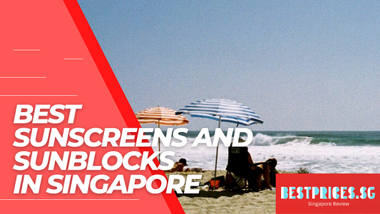 Best Sunscreens and Sunblocks in Singapore 2025 to Protect Your Face and Body