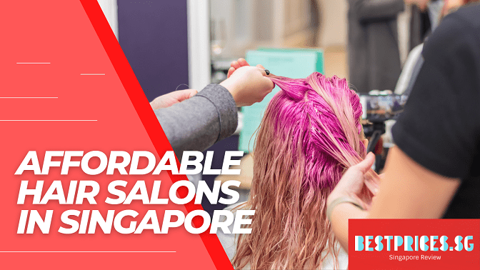 Affordable Hair Salons in Singapore