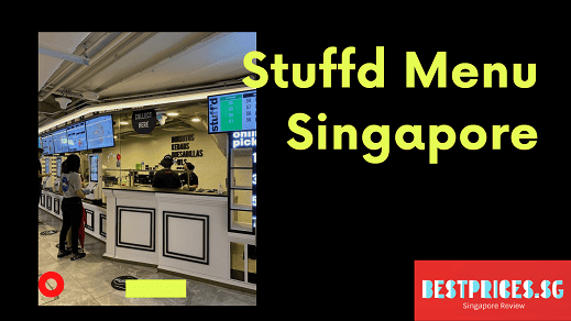 Stuffd Menu Price Singapore 2024 - Where to Find Stuffd