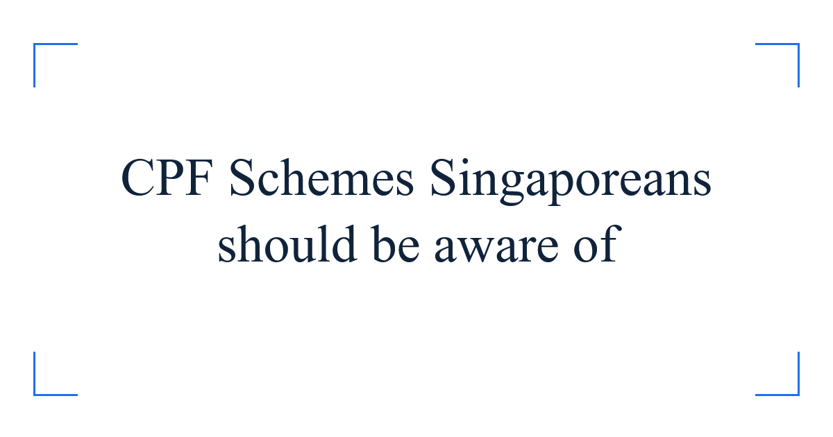 CPF Schemes Singaporeans should be aware of