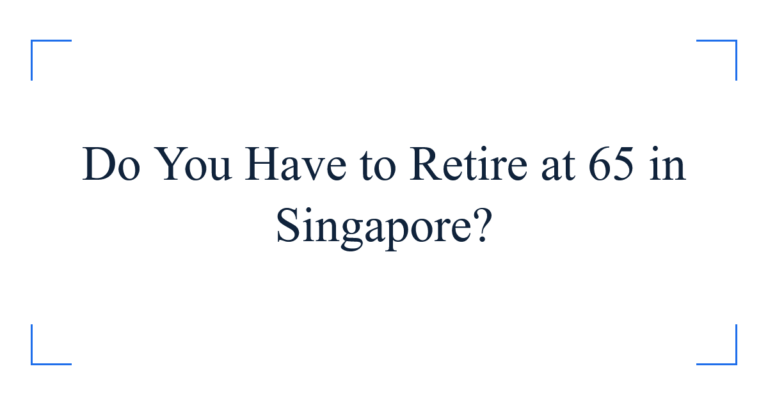 Do You Have to Retire at 65 in Singapore