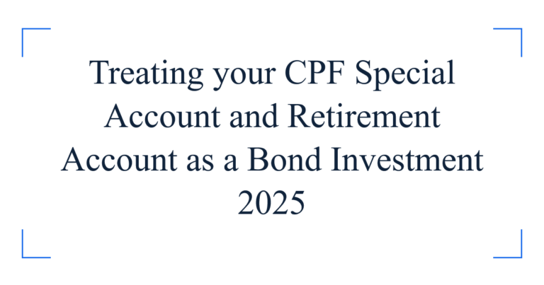 Treating your CPF Special Account and Retirement Account as a Bond Investment 2025