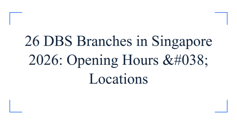 26 DBS Branches in Singapore 2026: Opening Hours & Locations