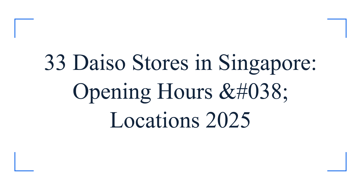 33 Daiso Stores in Singapore: Opening Hours & Locations 2025