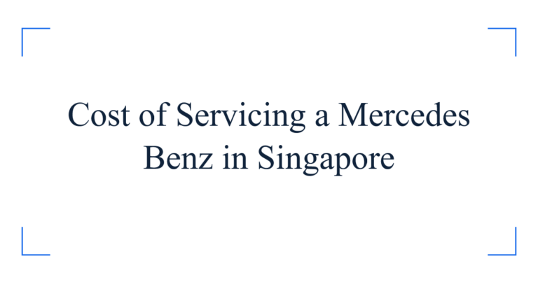 Cost of Servicing a Mercedes Benz in Singapore