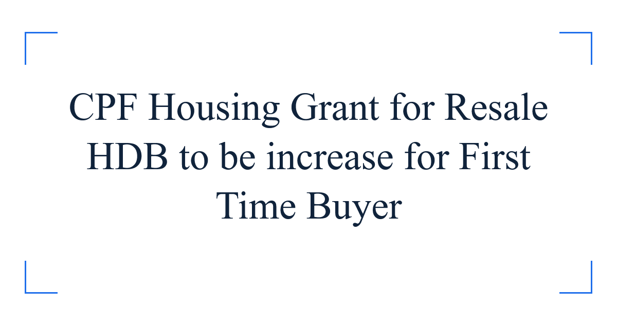CPF Housing Grant for Resale HDB to be increase for First Time Buyer