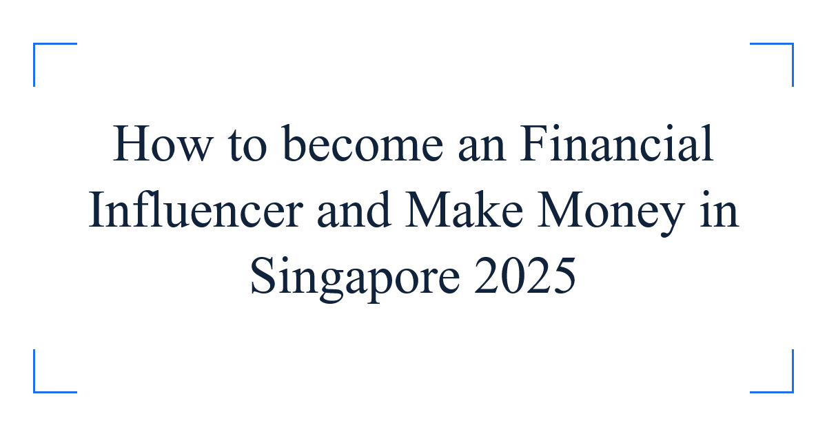 How to become an Financial Influencer and Make Money in Singapore 2025