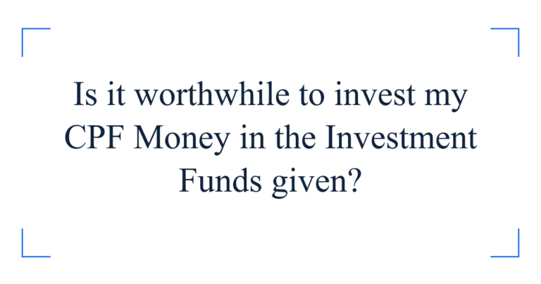 Is it worthwhile to invest my CPF Money in the Investment Funds given