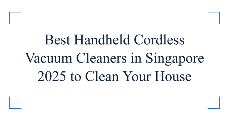Best Handheld Cordless Vacuum Cleaners in Singapore 2025 to Clean Your House