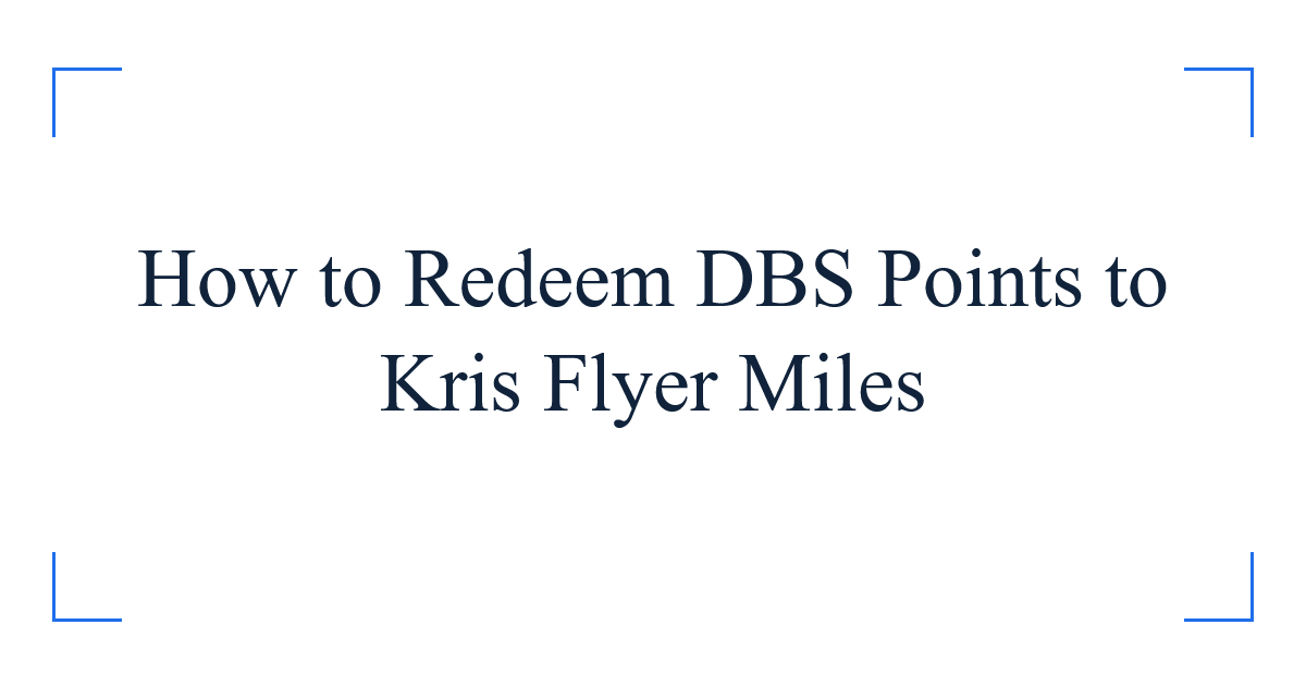 How to Redeem DBS Points to Kris Flyer Miles
