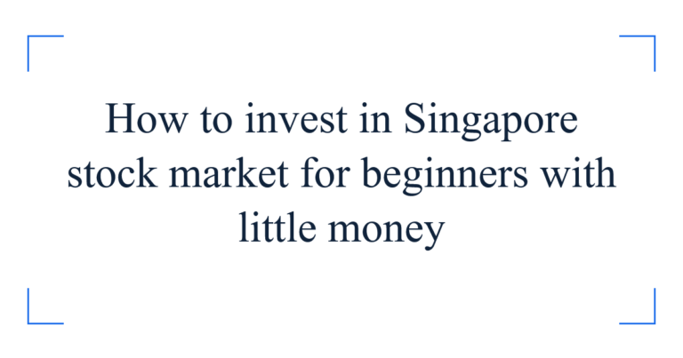 How to invest in Singapore stock market for beginners with little money