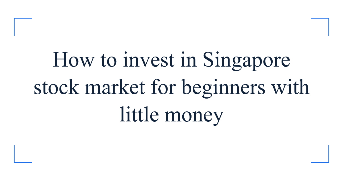 How to invest in Singapore stock market for beginners with little money