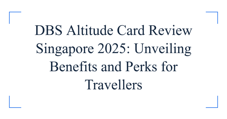 DBS Altitude Card Review Singapore 2025: Unveiling Benefits and Perks for Travellers