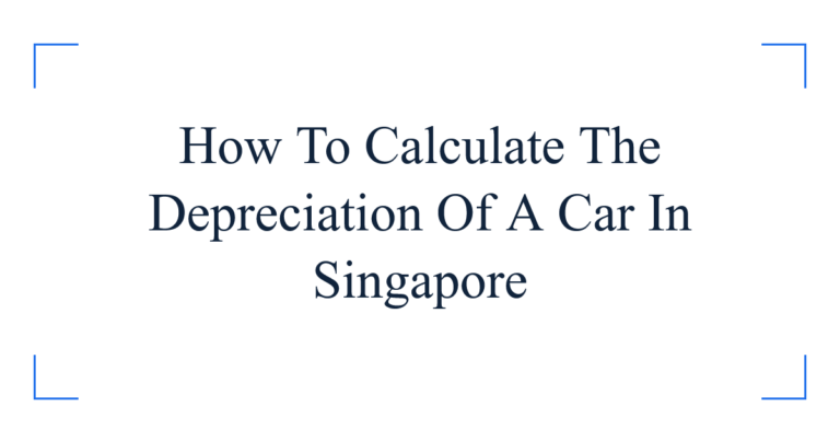 How To Calculate The Depreciation Of A Car In Singapore