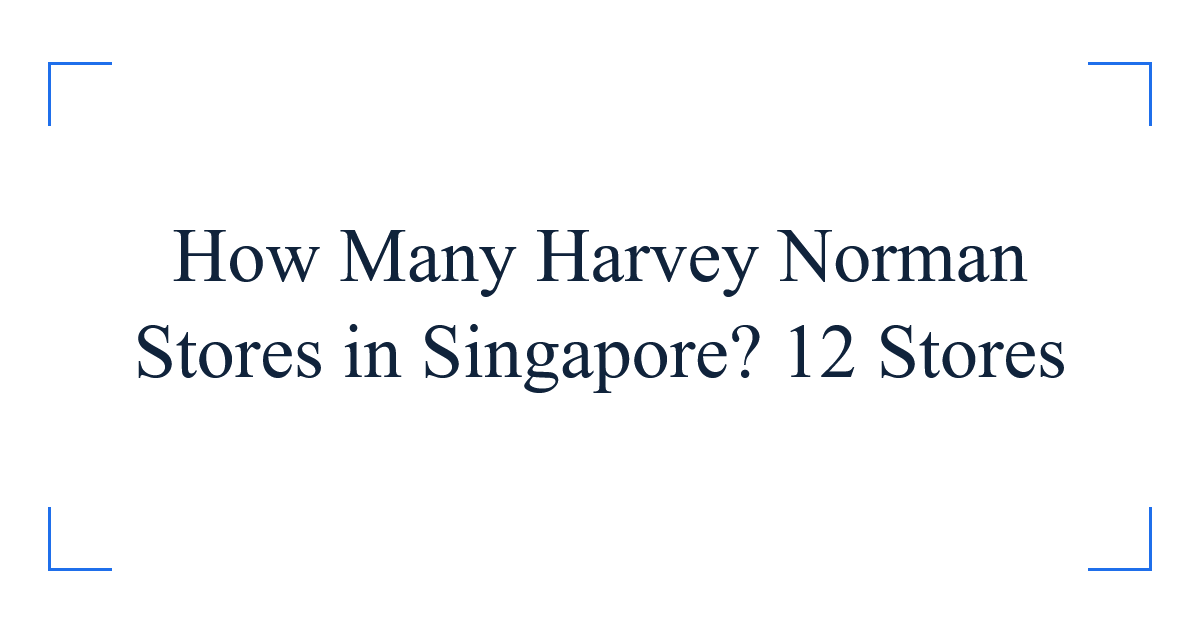 How Many Harvey Norman Stores in Singapore