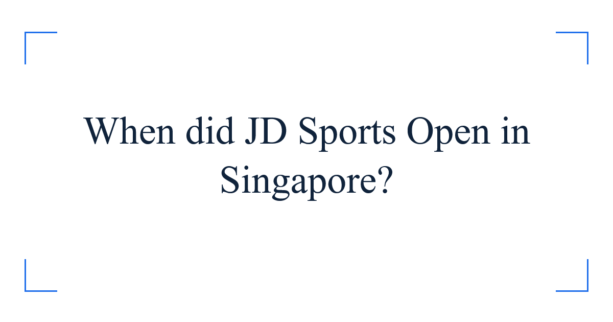 When did JD Sports Open in Singapore
