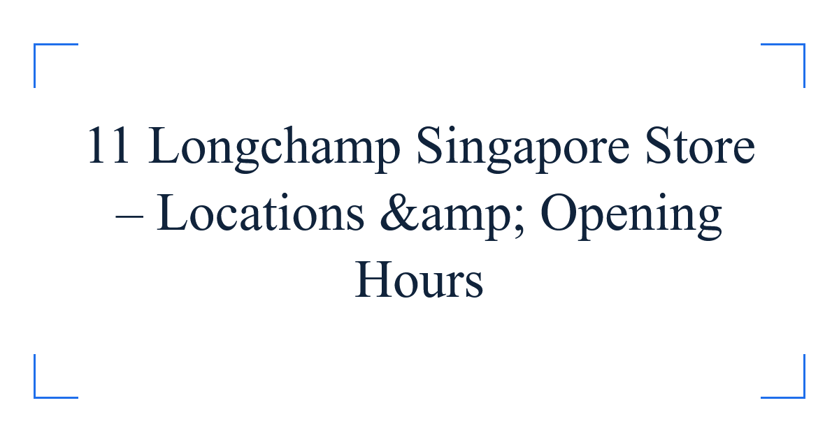 11 Longchamp Singapore Store – Locations &amp; Opening Hours