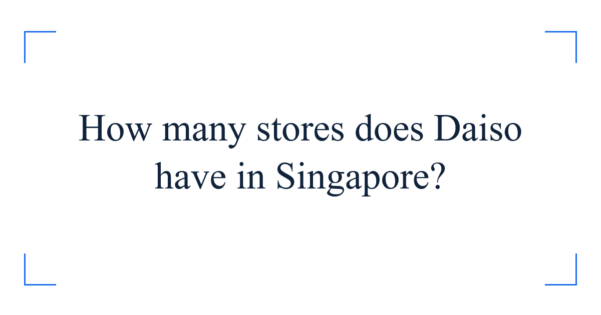How many stores does Daiso have in Singapore