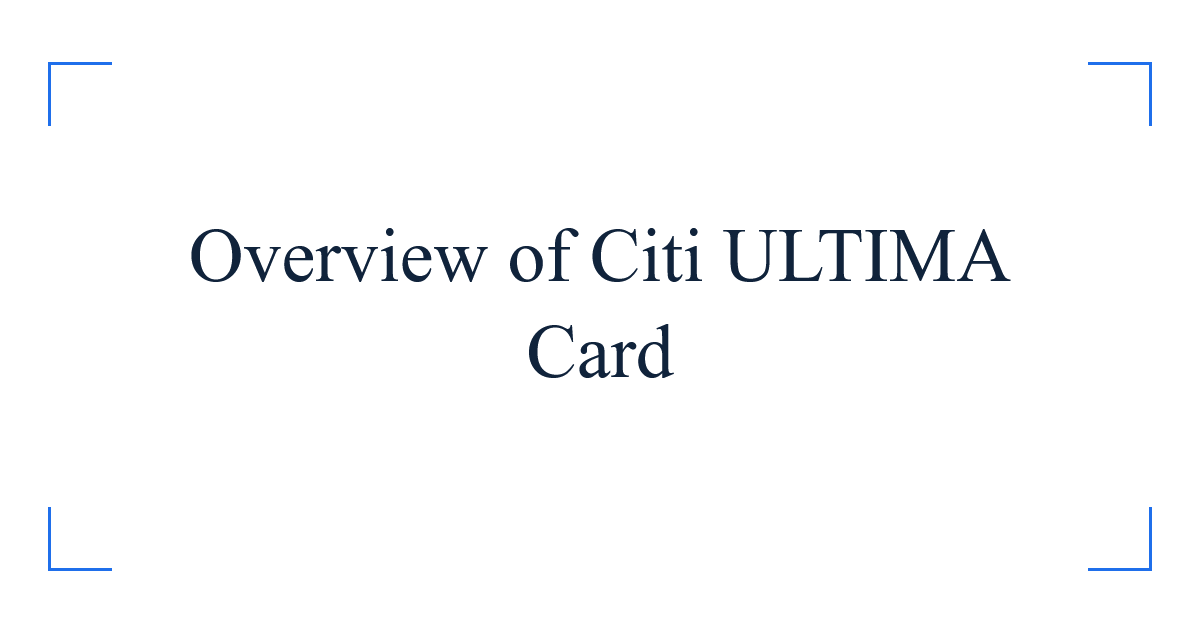 Overview of Citi ULTIMA Card