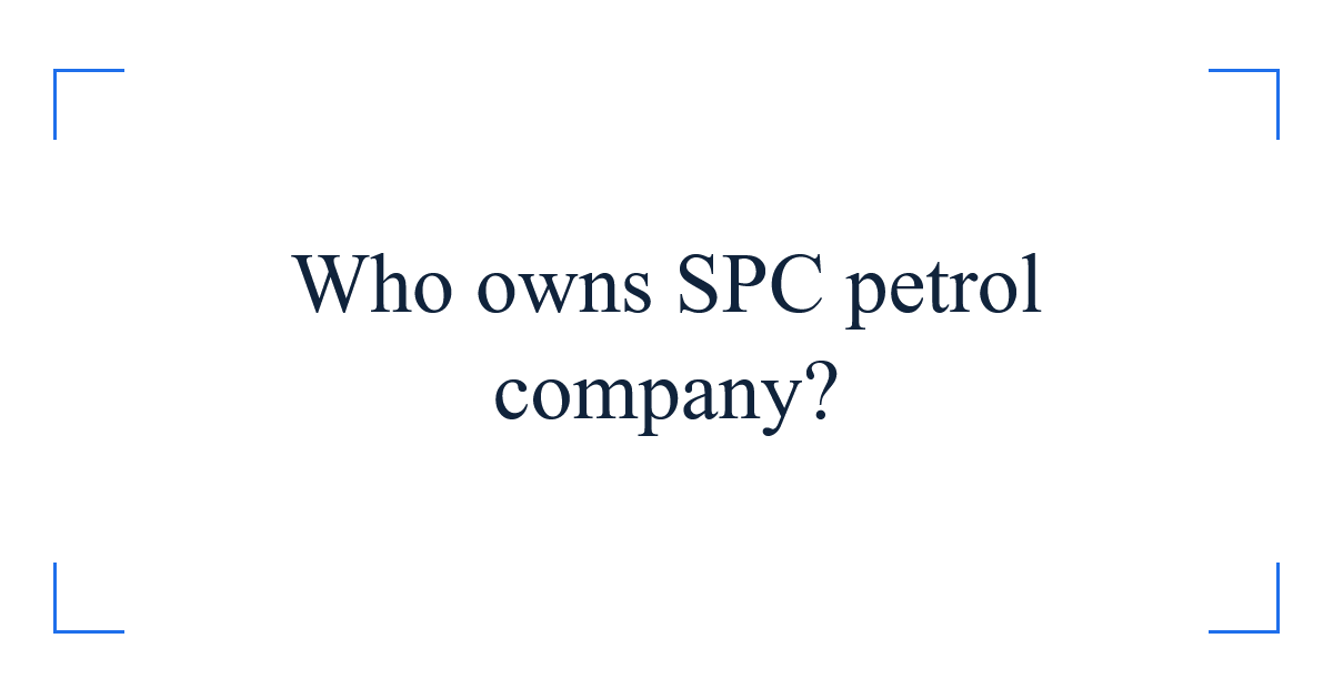 Who owns SPC petrol company