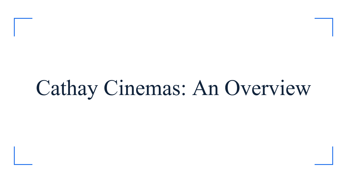 Cathay Cinemas: An Overview