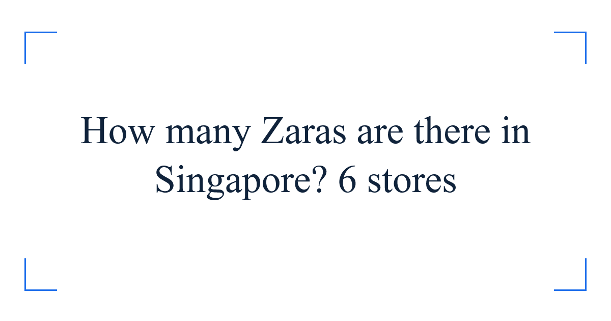 How many Zaras are there in Singapore