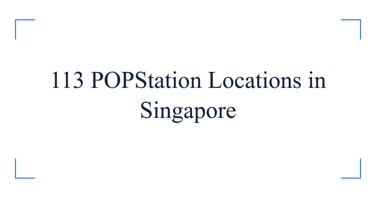 113 POPStation Locations in Singapore
