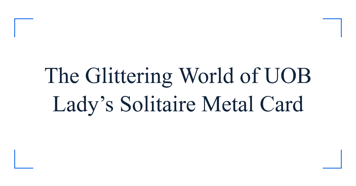 The Glittering World of UOB Lady’s Solitaire Metal Card