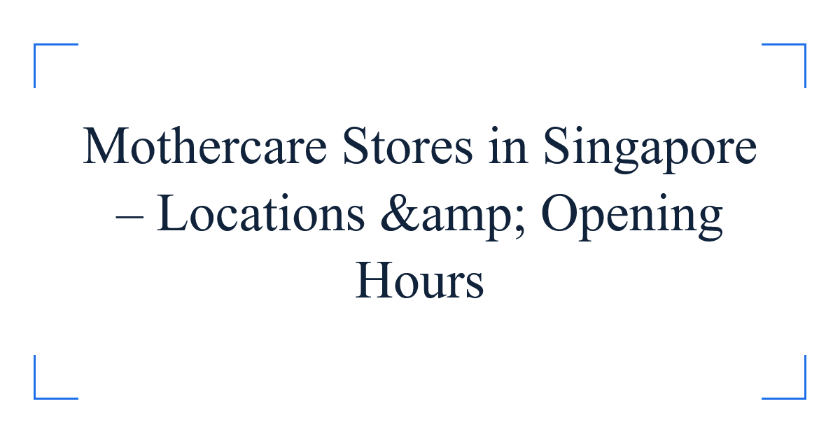 Mothercare Stores in Singapore – Locations &amp; Opening Hours