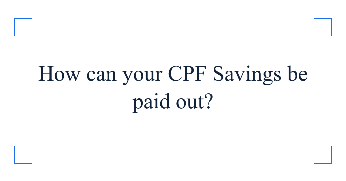 How can your CPF Savings be paid out