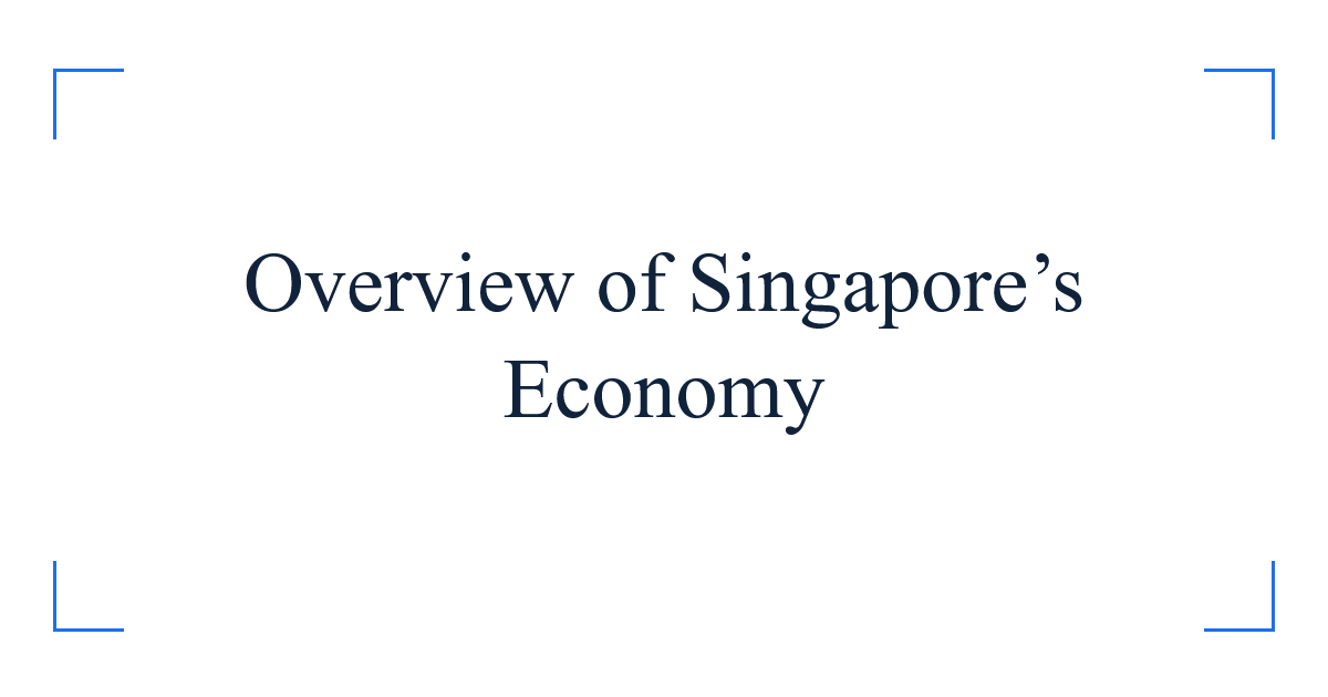 Overview of Singapore’s Economy