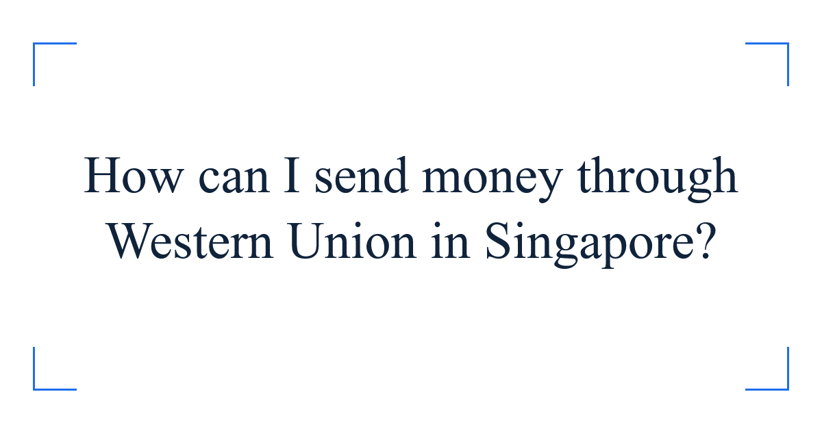 How can I send money through Western Union in Singapore