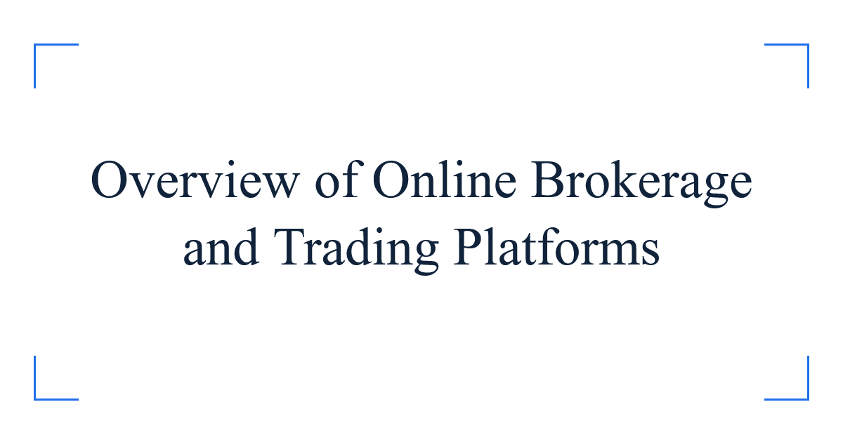 Overview of Online Brokerage and Trading Platforms