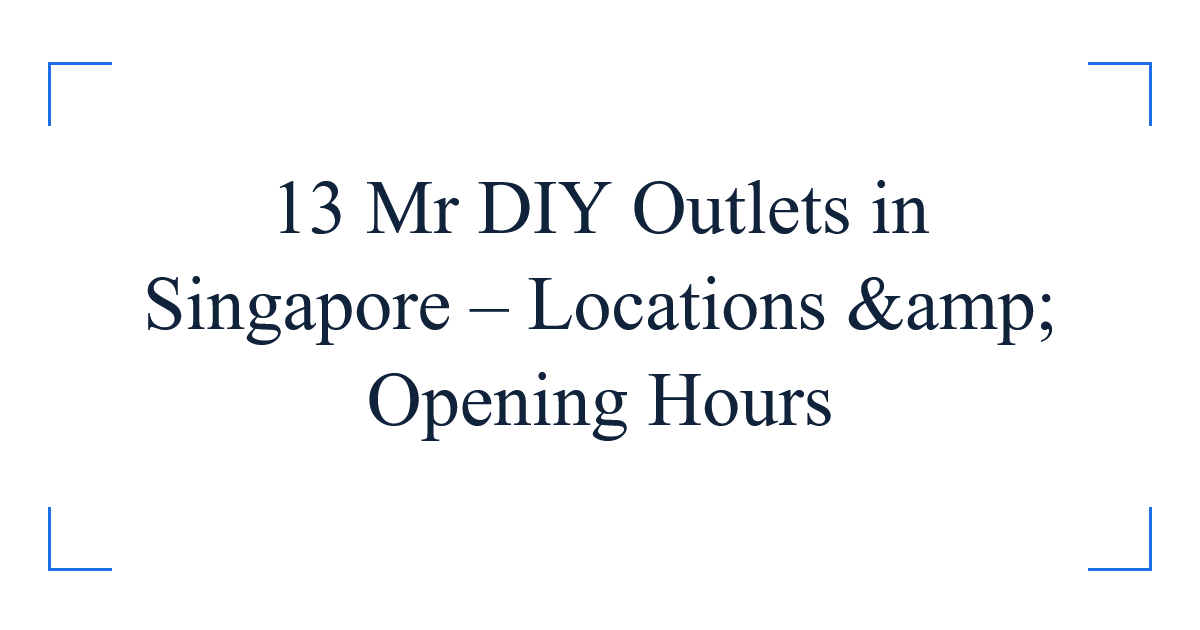 13 Mr DIY Outlets in Singapore – Locations &amp; Opening Hours