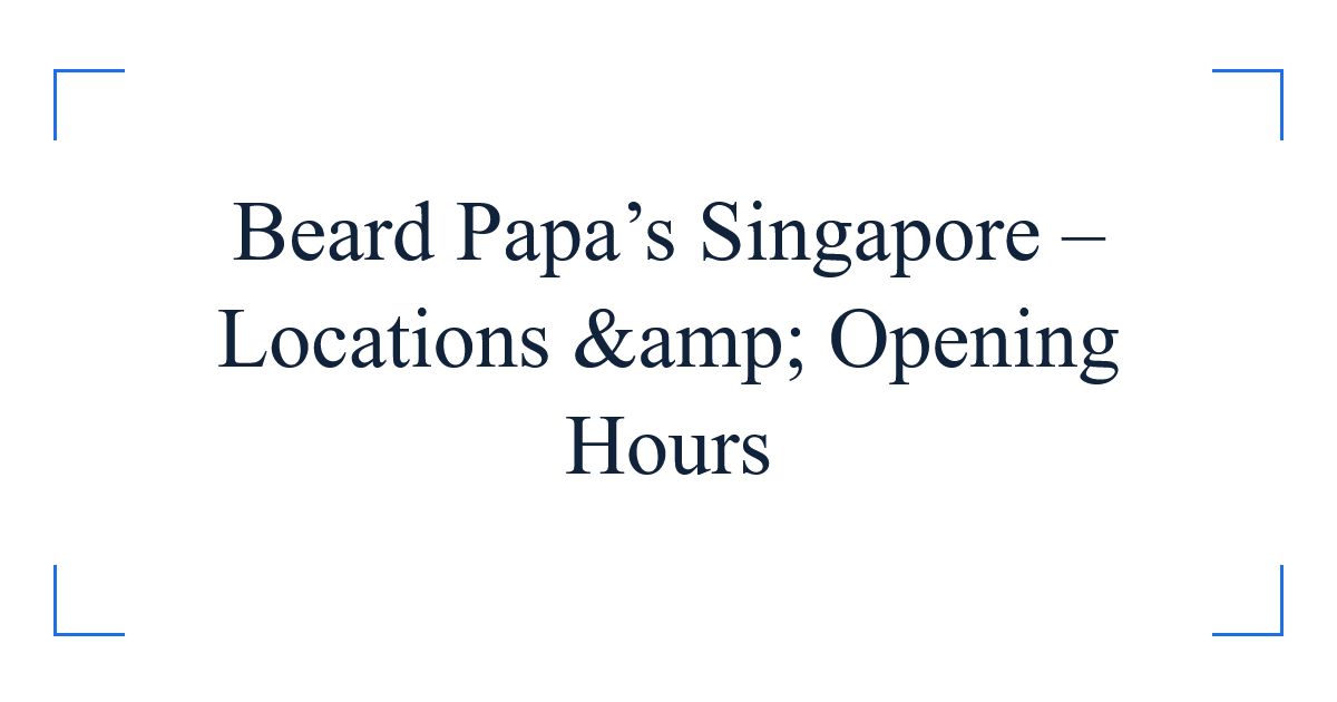 Beard Papa’s Singapore – Locations &amp; Opening Hours