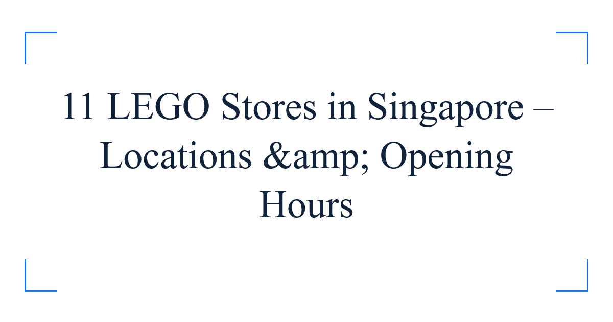 11 LEGO Stores in Singapore – Locations &amp; Opening Hours