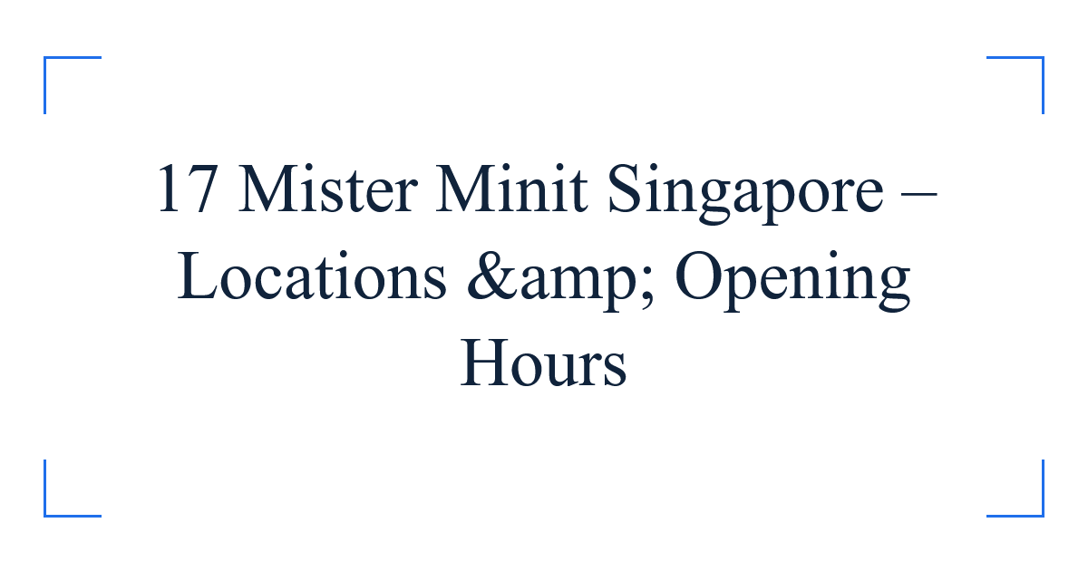 17 Mister Minit Singapore – Locations &amp; Opening Hours