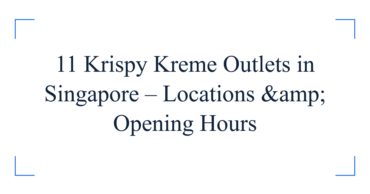 11 Krispy Kreme Outlets in Singapore – Locations &amp; Opening Hours
